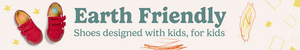 Earth Friendly- Shoes designed with kids, for kids