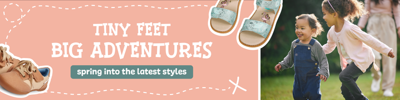 Tiny Feet Big Adventures. Spring into the latest styles